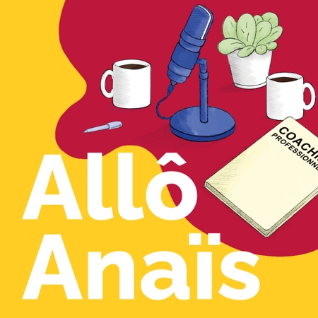 Allô Anaïs Podcast - coach professionnelle à Montréal